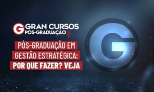 Pós-Graduação em Gestão Estratégica: por que fazer? VEJA!