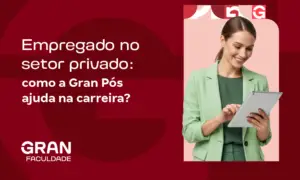 Empregado no setor privado: como a Gran Pós ajuda na carreira?