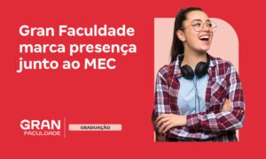 Gran Faculdade marca presença junto ao MEC