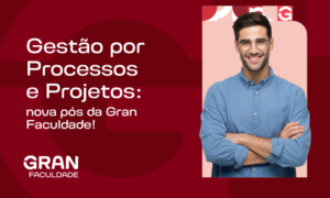 Gestão por Processos e Projetos: nova pós da Gran Faculdade!
