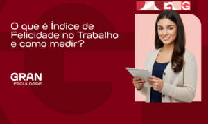 O que é Índice de Felicidade no Trabalho (IFT) e como medir?