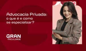 Advocacia Privada: o que é e como se especializar?