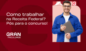 Como trabalhar na Receita Federal? Pós para o concurso!