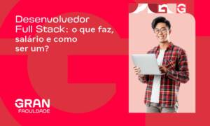 Desenvolvedor Full Stack: o que faz, salário e como ser um?