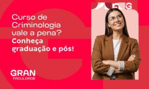 Curso de Criminologia vale a pena? Conheça graduação e pós!