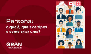O que são Personas? Conheça os tipos e como criar uma!