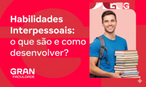 Habilidades Interpessoais: o que são e como desenvolver?