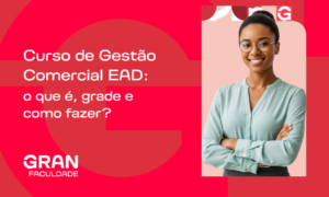 Curso de Gestão Comercial EAD: o que é, grade e como fazer?