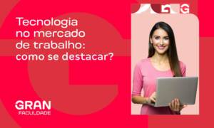 Tecnologia no mercado de trabalho: como se destacar?