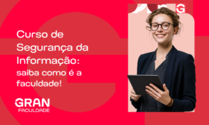 Curso de Segurança da Informação: entenda como é a faculdade!