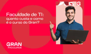 Faculdade de TI: quanto custa e como é o curso do Gran?