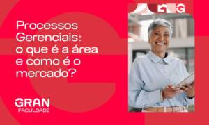 Processos Gerenciais: o que é a área e como é o mercado?