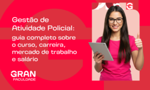 Gestão de Atividade Policial: guia completo sobre o curso, carreira, mercado de trabalho e salário!