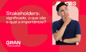 Stakeholders: significado, o que são e qual a importância?
