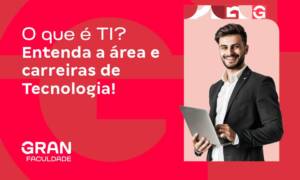 O que é TI? Entenda a área e carreiras de Tecnologia!