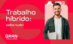 Trabalho híbrido: saiba tudo sobre!