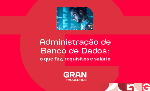 Administração de Banco de Dados: o que faz, requisitos e salário