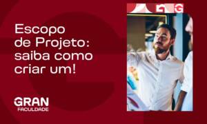 Escopo de Projeto: saiba como criar um!