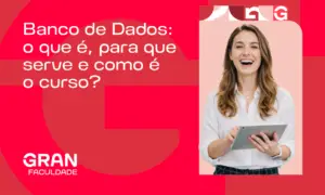 Banco de Dados: o que é, para que serve e como é o curso?