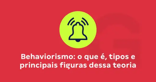 Behaviorismo: o que é, tipos e principais figuras dessa teoria