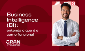 Business Intelligence (BI): entenda o que é e como funciona!