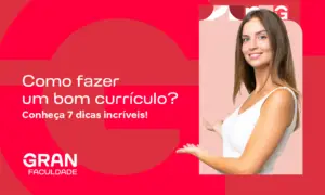 Como fazer um bom currículo? Conheça 7 dicas incríveis!
