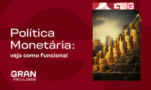 Política Monetária: o que é, impacto e mecanismos!
