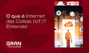 O que é Internet das Coisas (IoT)? Entenda!