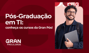 Pós-Graduação em TI: conheça os cursos da Gran Pós!