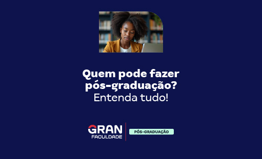 Quem pode fazer pós-graduação? Descubra com o Gran Cursos!