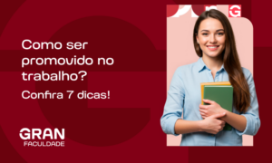 Como ser promovido no trabalho? Confira 7 dicas!