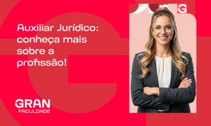 Auxiliar Jurídico: conheça mais sobre a profissão!
