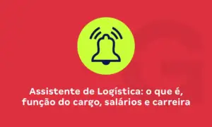 Assistente de Logística: o que é, função do cargo, salários e carreira