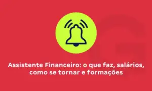 Assistente Financeiro: o que faz, salários, como se tornar e formações