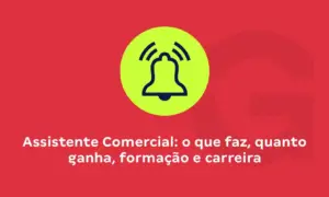 Assistente Comercial: o que faz, quanto ganha, formação e carreira