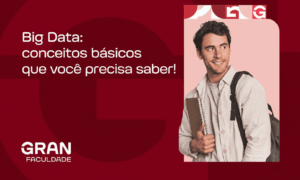 Big Data: conceitos básicos que você precisa saber!
