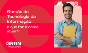 Gestão da Tecnologia da Informação: o que faz e como atuar?
