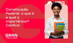 Constituição Federal: o que é e qual a importância? Confira!