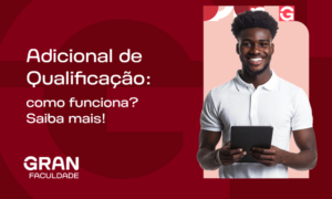 Adicional de Qualificação: como funciona? Saiba mais!