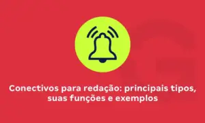Conectivos para redação: principais tipos, suas funções e exemplos