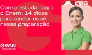 Como estudar para o Enem: 14 dicas para ajudar você nessa preparação