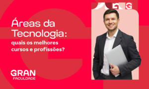 Áreas da Tecnologia: quais os melhores cursos e profissões?