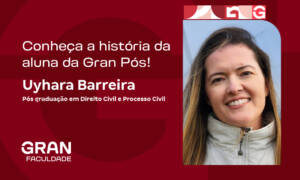 Conheça a história de Uyhara Barreira, aluna Gran Pós