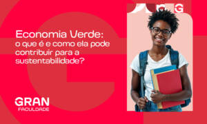 Economia Verde: o que é, impactos na sustentabilidade e onde atuar