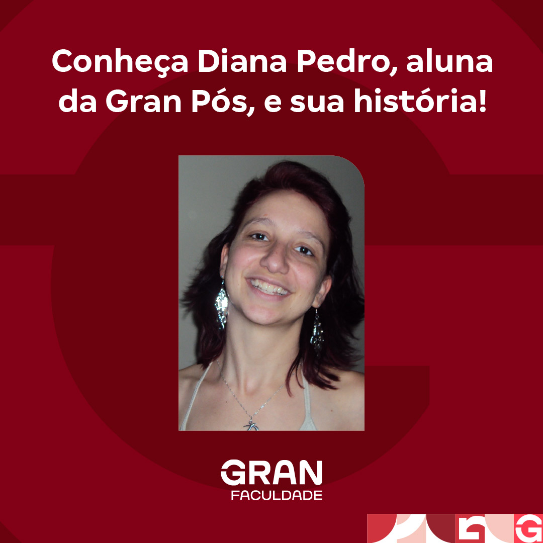 Conheça Diana Pedro, aluna da Gran Pós, e sua história!