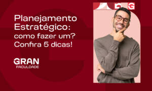 Planejamento Estratégico: como fazer um? Confira 5 dicas!