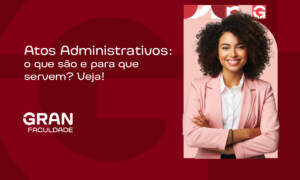 Atos Administrativos: o que são e para que servem? Veja!
