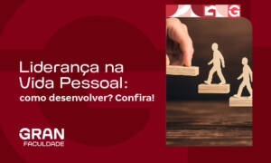 Liderança na Vida Pessoal: como desenvolver? Confira!