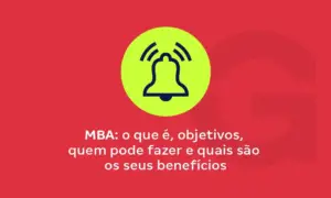 MBA: o que é, objetivos, quem pode fazer e quais são os seus benefícios