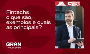 Fintechs: o que são, exemplos e quais as principais?